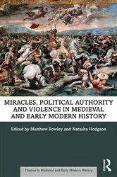 Book cover of Miracles, Political Authority and Violence in Medieval and Early Modern History by Matthew Rowley