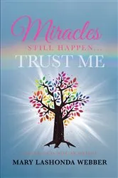 Book cover of Miracles Still Happen... Trust Me by Mary LaShonda Webber