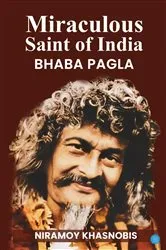 Book cover of Miraculous Saint of India Bhaba Pagla by Niramay Khasnobis