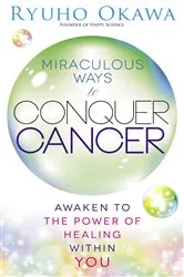 Book cover of Miraculous Ways to Conquer Cancer by Ryuho Okawa