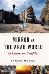 Book cover of Mirror of the Arab World: Lebanon in Conflict by Sandra Mackey