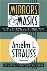 Book cover of Mirrors and Masks (2nd ed.) by Anselm L. Strauss
