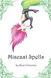 Book cover of Miscast Spells by Rose Corcoran