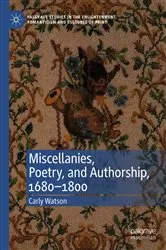 Book cover of Miscellanies, Poetry, and Authorship, 1680–1800 by Carly Watson