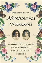 Book cover of Mischievous Creatures by Catherine McNeur