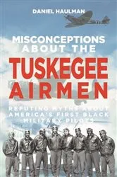Book cover of Misconceptions about the Tuskegee Airmen by Daniel Haulman