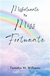 Book cover of Misfortunate to Miss Fortunate by Tameka M Williams