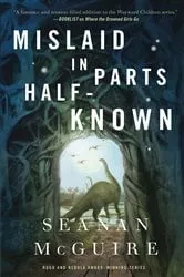 Book cover of Mislaid in Parts Half-Known by Seanan McGuire