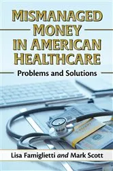 Book cover of Mismanaged Money in American Healthcare by Unknown