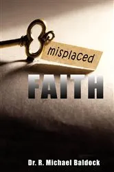 Book cover of Misplaced Faith by Dr. R. Michael Baldock