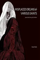 Book cover of Misplaced Organs & Various Saints by Dante Émile