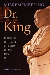 Book cover of Misremembering Dr. King by Jennifer J. Yanco
