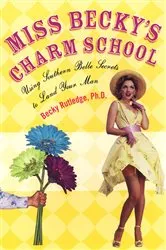 Book cover of Miss Becky's Charm School: by Becky Rutledge