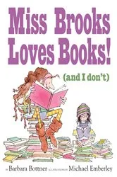 Book cover of Miss Brooks Loves Books (And I Don't) by Barbara Bottner