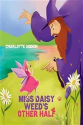 Book cover of Miss Daisy Weed's Other Half by Charlotte Godkin