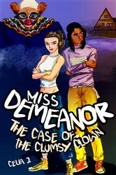 Book cover of Miss Demeanor: The Case of the Clumsy Clown by Celia J