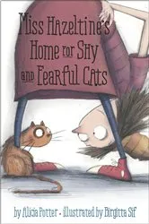 Book cover of Miss Hazeltine's Home for Shy and Fearful Cats by Alicia Potter