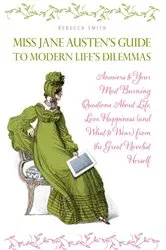 Book cover of Miss Jane Austen's Guide to Modern Life's Dilemmas by Rebecca Smith