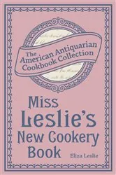 Book cover of Miss Leslie's New Cookery Book by N/A
