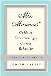 Book cover of Miss Manners' Guide to Excruciatingly Correct Behavior (Freshly Updated) by Judith Martin