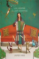 Book cover of Miss Mink: Life Lessons for a Cat Countess by Janet Hill