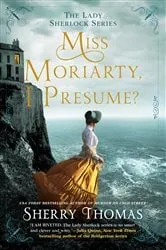 Book cover of Miss Moriarty, I Presume? by Sherry Thomas
