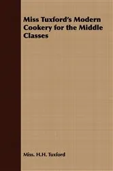 Book cover of Miss Tuxford's Modern Cookery for the Middle Classes by H. H. Tuxford