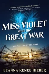 Book cover of Miss Violet and the Great War by Leanna Renee Hieber