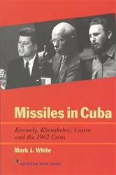 Book cover of Missiles in Cuba by Mark J. White