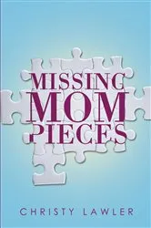Book cover of Missing Mom Pieces by Christy Lawler