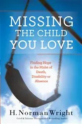 Book cover of Missing the Child You Love by H. Norman Wright
