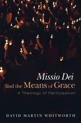 Book cover of Missio Dei and the Means of Grace by David Martin Whitworth