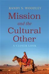 Book cover of Mission and the Cultural Other by Randy S. Woodley