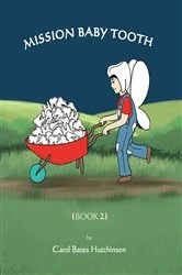 Book cover of Mission Baby Tooth (Book 2) by Carol Bates Hutchinson