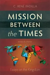 Book cover of Mission Between the Times by C. René Padilla