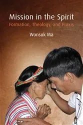 Book cover of Mission in the Spirit by Wonsuk Ma