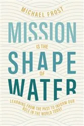 Book cover of Mission Is the Shape of Water by Michael Frost