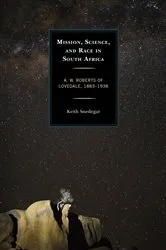 Book cover of Mission, Science, and Race in South Africa by Keith Snedegar