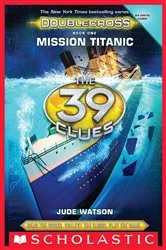 Book cover of Mission Titanic (The 39 Clues: Doublecross, Book 1) by Jude Watson