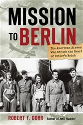 Book cover of Mission to Berlin by Robert F. Dorr