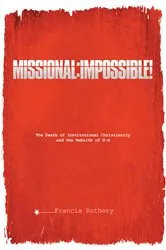 Book cover of Missional: Impossible! by Francis Rothery