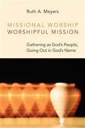 Book cover of Missional Worship, Worshipful Mission by Ruth A. Meyers