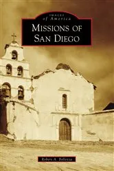Book cover of Missions of San Diego by Robert A. Bellezza