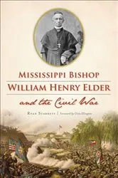 Book cover of Mississippi Bishop William Henry Elder and the Civil War by Ryan Starrett