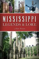 Book cover of Mississippi Legends & Lore by Alan Brown