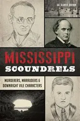 Book cover of Mississippi Scoundrels by Dr. Alan N. Brown