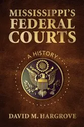 Book cover of Mississippi’s Federal Courts by David M. Hargrove