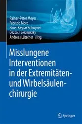 Book cover of Misslungene Interventionen in der Extremitäten- und Wirbelsäulenchirurgie by Rainer-Peter Meyer