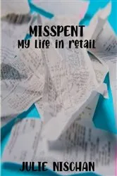 Book cover of MISSPENT-My life in retail by Unknown