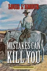 Book cover of Mistakes Can Kill You by Louis L'Amour